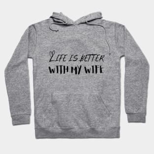 Life is Better with my Wife Hoodie